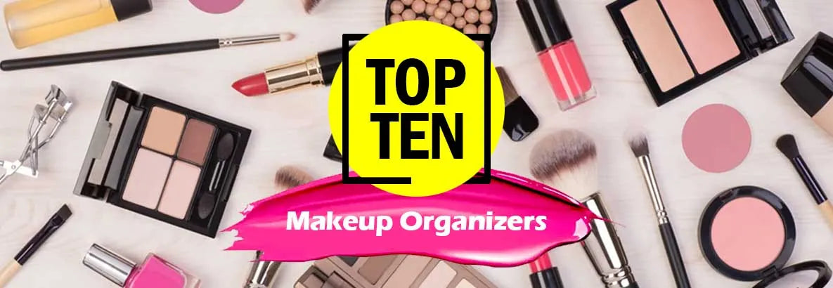 Top 10 Makeup Organizers to Simplify Your Beauty Routine and Reduce Clutter